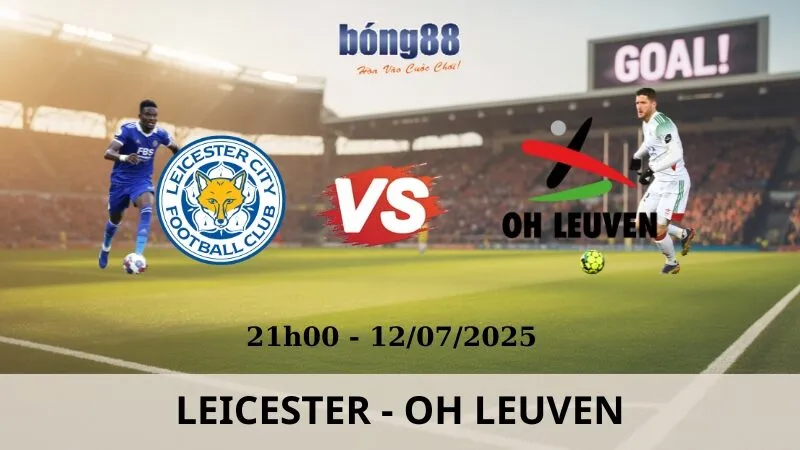 Nhận Định Bóng Đá - Leicester vs OH Leuven 12/07/2025 Nhận Định Bóng Đá - Leicester vs OH Leuven 12/07/2025